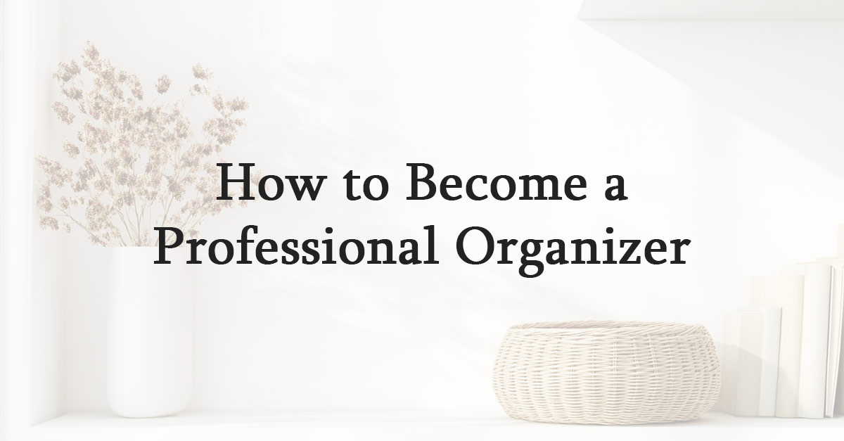 How to Become a Professional Organizer