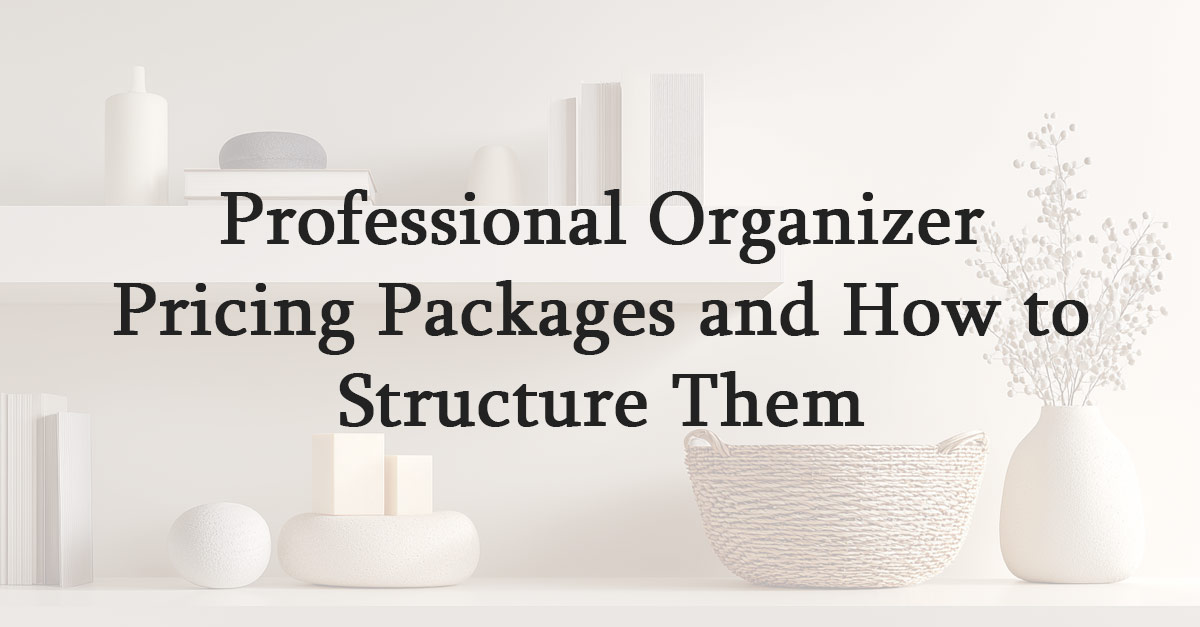 Professional Organizer Pricing Packages and How to Structure Them