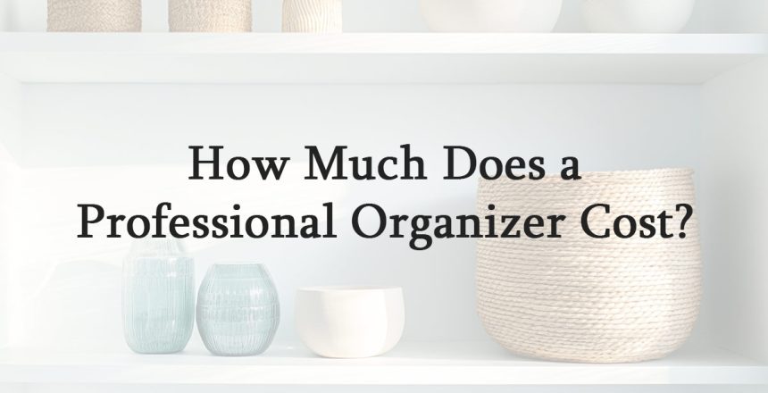 How Much Does a Professional Organizer Cost