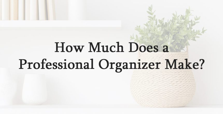 How Much Does a Professional Organizer Make