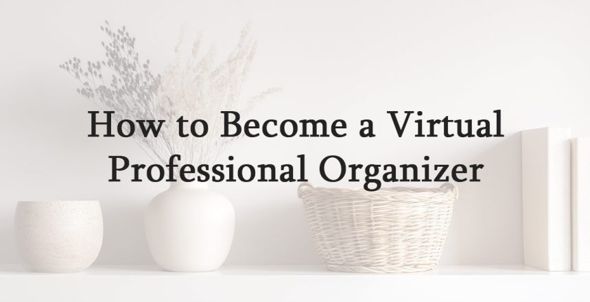 How to Become a Virtual Professional Organizer